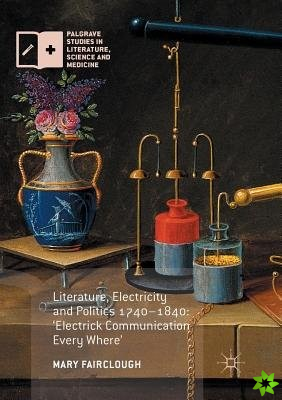 Literature, Electricity and Politics 1740-1840