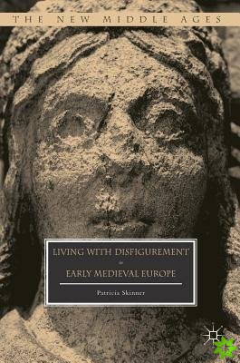Living with Disfigurement in Early Medieval Europe