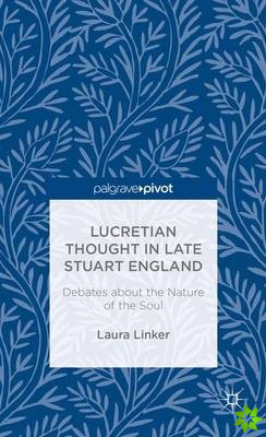 Lucretian Thought in Late Stuart England: Debates about the Nature of the Soul