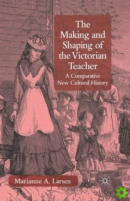 Making and Shaping of the Victorian Teacher