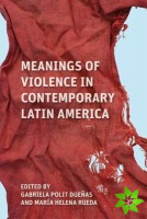Meanings of Violence in Contemporary Latin America