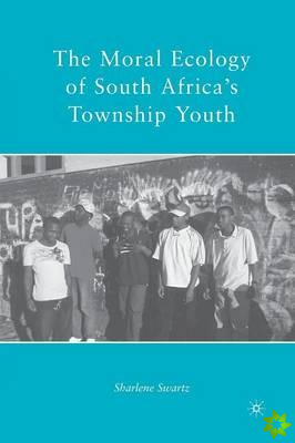 Moral Ecology of South Africas Township Youth