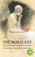 Moral Life: Essays in Honour of John Cottingham