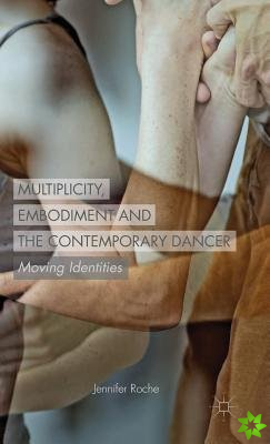 Multiplicity, Embodiment and the Contemporary Dancer