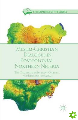 Muslim-Christian Dialogue in Post-Colonial Northern Nigeria