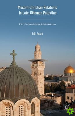 Muslim-Christian Relations in Late-Ottoman Palestine