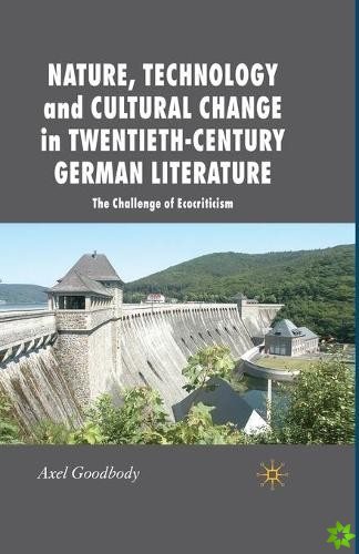 Nature, Technology and Cultural Change in Twentieth-Century German Literature