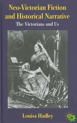 Neo-Victorian Fiction and Historical Narrative