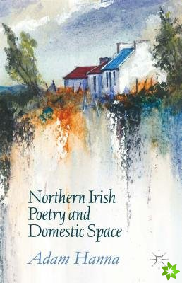 Northern Irish Poetry and Domestic Space