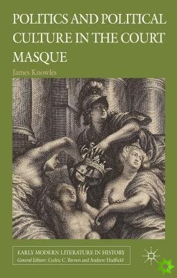 Politics and Political Culture in the Court Masque