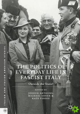Politics of Everyday Life in Fascist Italy