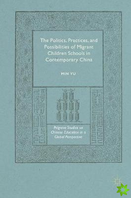 Politics, Practices, and Possibilities of Migrant Children Schools in Contemporary China