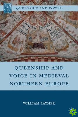 Queenship and Voice in Medieval Northern Europe