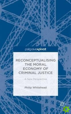 Reconceptualising the Moral Economy of Criminal Justice
