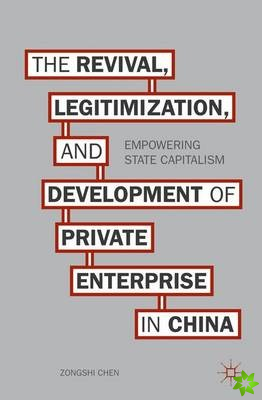 Revival, Legitimization, and Development of Private Enterprise in China