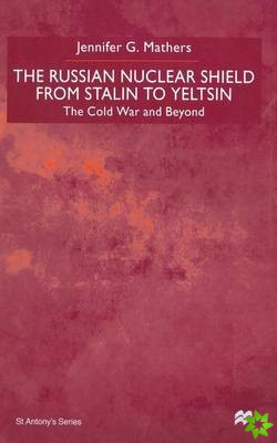 Russian Nuclear Shield from Stalin to Yeltsin