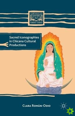 Sacred Iconographies in Chicana Cultural Productions