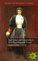 Sex, Honor and Citizenship in Early Third Republic France