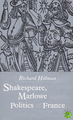 Shakespeare, Marlow and the Politics of France