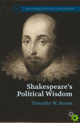 Shakespeare's Political Wisdom