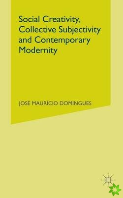 Social Creativity, Collective Subjectivity and Contemporary Modernity