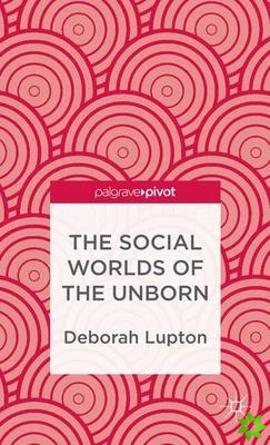 Social Worlds of the Unborn