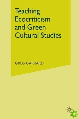 Teaching Ecocriticism and Green Cultural Studies