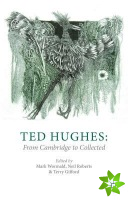 Ted Hughes: From Cambridge to Collected