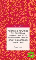 Trend Towards the European Deregulation of Professions and its Impact on Portugal Under Crisis