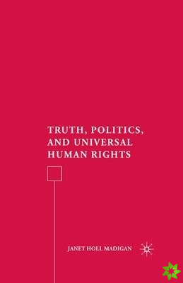 Truth, Politics, and Universal Human Rights