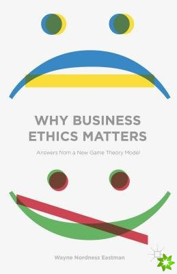 Why Business Ethics Matters