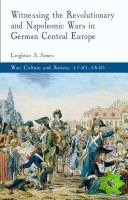 Witnessing the Revolutionary and Napoleonic Wars in German Central Europe