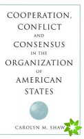 Cooperation, Conflict and Consensus in the Organization of American States