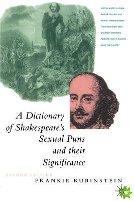 Dictionary of Shakespeare's Sexual Puns and Their Significance