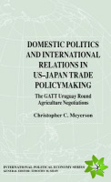 Domestic Politics and International Relations in US-Japan Trade Policymaking