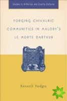 Forging Chivalric Communities in Malory's Le Morte Darthur