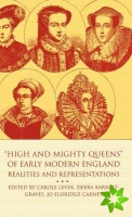 High and Mighty Queens of Early Modern England