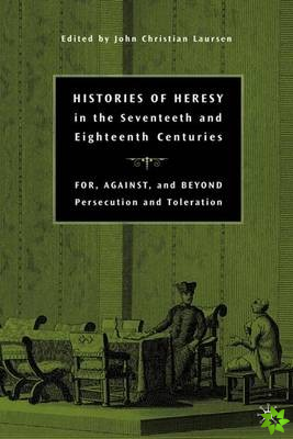 Histories of Heresy in the Seventeenth and Eighteenth Centuries