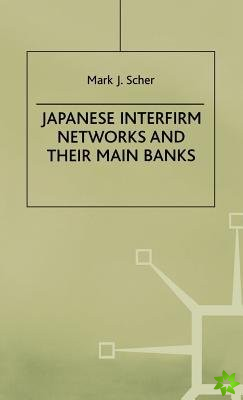 Japanese Interfirm Networks and Their Main Banks