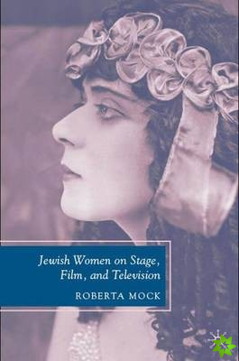 Jewish Women on Stage, Film, and Television