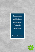 Lamentation and Modernity in Literature, Philosophy, and Culture