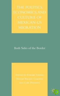 Politics, Economics, and Culture of Mexican-US Migration