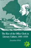 Rise of the Office Clerk in Literary Culture, 1880-1939