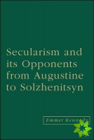 Secularism and its Opponents from Augustine to Solzhenitsyn