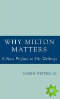 Why Milton Matters: A New Preface to His Writings