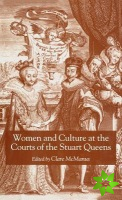 Women and Culture at the Courts of the Stuart Queens