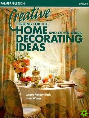 Creative Serging for the Home and Other Quick Decorating Ideas