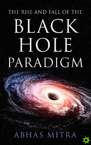 Rise and Fall of the Black Hole Paradigm