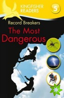 Kingfisher Readers: Record Breakers - The Most Dangerous (Level 5: Reading Fluently)