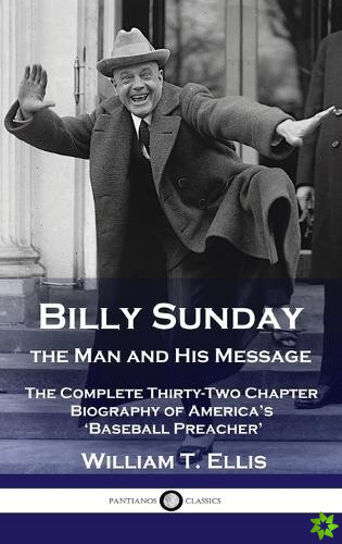 Billy Sunday, the Man and His Message